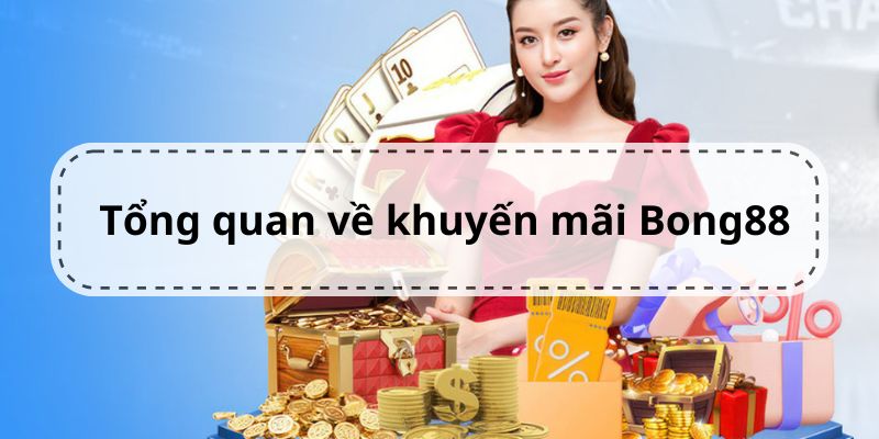 Tổng quan về hệ thống khuyến mãi tại Bong88