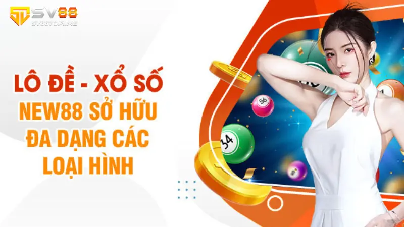 Lô đề - xổ số SV88 sở hữu đa dạng các loại hình